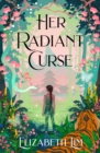 Her Radiant Curse : an enchanting fantasy, set in the same world as Six Crimson Cranes - eBook
