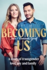 Becoming Us : The inspiring memoir of transgender joy, love and family AS SEEN ON LORRAINE - Book