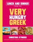 Lunch and Dinner from the Very Hungry Greek : 100 Quick Healthy Recipes Under 500 Calories - Book