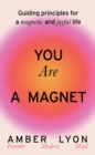 You Are a Magnet : Guiding Principles for a Magnetic and Joyful Life - eBook