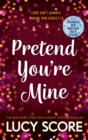 Pretend You're Mine : a fake dating small town love story from the author of Things We Never Got Over - Book