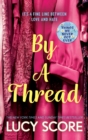 By a Thread : the must-read workplace romantic comedy from the bestselling author of Things We Never Got Over - Book
