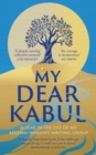 My Dear Kabul : The incredible and courageous diary of an Afghan women's writing group during the Fall of Kabul - eBook