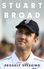 Stuart Broad: Broadly Speaking : THE MUST-READ SPORTS AUTOBIOGRAPHY OF 2023 - Book