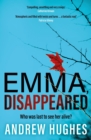 Emma, Disappeared : A gripping, twist-filled thriller where nothing is as it seems - Book