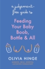 A Judgement-Free Guide to Feeding Your Baby : Boob, bottle and all - eBook