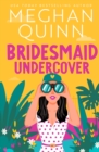 Bridesmaid Undercover : An incredibly steamy, hilarious, friends to lovers, love triangle romantic comedy - Book