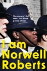 I Am Norwell Roberts : The story of the Met’s first Black police officer *COMING SOON TO YOUR SCREENS WITH REVELATION FILMS* - Book