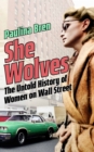 She Wolves : The Untold History of Women on Wall Street - eBook