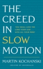 The Creed in Slow Motion : An exploration of faith, phrase by phrase, word by word - Book