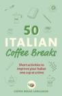 50 Italian Coffee Breaks : Short activities to improve your Italian one cup at a time - eBook