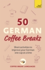 50 German Coffee Breaks : Short activities to improve your German one cup at a time - Book
