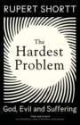 The Hardest Problem : God, Evil and Suffering - Book