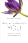 The Good and Beautiful You : Discovering the Person Jesus Created You to Be - eBook