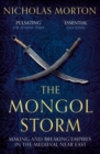 The Mongol Storm : Making and Breaking Empires in the Medieval Near East - Book
