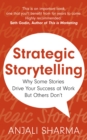 Strategic Storytelling : Why Some Stories Drive Your Success at Work But Others Don’t - Book