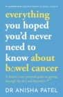everything you hoped you d never need to know about bowel cancer : A doctor s very personal guide to getting through the sh*t and beyond - eBook