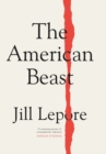 The American Beast : Essays, 2012-2022 - eBook