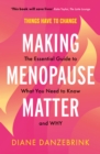 Making Menopause Matter : The Essential Guide to What You Need to Know and Why - Book