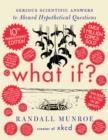 What If? 10th Anniversary Edition : Serious Scientific Answers to Absurd Hypothetical Questions - Book