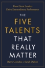 The Five Talents That Really Matter : How Great Leaders Drive Extraordinary Performance - eBook