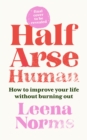 Half-Arse Human : How to live better without burning out - Book