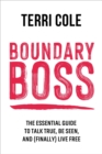 Boundary Boss : The Essential Guide to Talk True, Be Seen, and (Finally) Live Free - Book