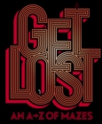 Get Lost : An A-Z of Mazes - Book