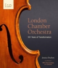 London Chamber Orchestra : 101 Years of Transformation - Book