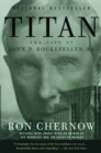 Titan : The Life of John D. Rockefeller, Sr. - Book