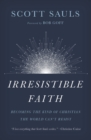 Irresistible Faith : Becoming the Kind of Christian the World Can't Resist - eBook