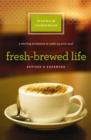 Fresh-Brewed Life Revised and   Updated : A Stirring Invitation to Wake Up Your Soul - eBook