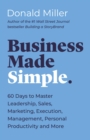 Business Made Simple : 60 Days to Master Leadership, Sales, Marketing, Execution, Management, Personal Productivity and More - Book