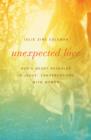 Unexpected Love : God's Heart Revealed in Jesus' Conversations with Women - eBook
