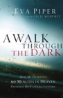 A Walk Through the Dark : How My Husband's 90 Minutes in Heaven Deepened My Faith for a Lifetime - eBook