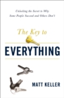 The Key to Everything : Unlocking the Secret to Why Some People Succeed and Others Don't - eBook