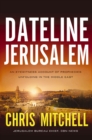 Dateline Jerusalem : An Eyewitness Account of Prophecies Unfolding in the Middle East - eBook