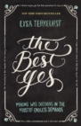 The Best Yes : Making Wise Decisions in the Midst of Endless Demands - eBook