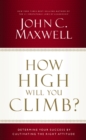 How High Will You Climb? : Determine Your Success by Cultivating the Right Attitude - eBook