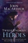 Twelve Unlikely Heroes : How God Commissioned Unexpected People in the Bible and What He Wants to Do with You - eBook