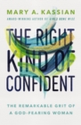 The Right Kind of Confident : The Remarkable Grit of a God-Fearing Woman - Book