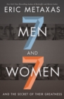 Seven Men and Seven Women : And the Secret of Their Greatness - eBook