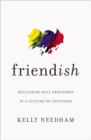 Friend-ish : Reclaiming Real Friendship in a Culture of Confusion - Book