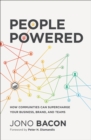 People Powered : How Communities Can Supercharge Your Business, Brand, and Teams - Book
