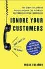 Ignore Your Customers (and They'll Go Away) : The Simple Playbook for Delivering the Ultimate Customer Service Experience - eBook