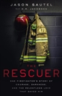 The Rescuer : One Firefighter's Story of Courage, Darkness, and the Relentless Love That Saved Him - eBook
