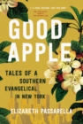 Good Apple : Tales of a Southern Evangelical in New York - Book