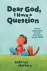 Dear God, I Have a Question : Honest Answers to Kids' Questions About Faith - eBook