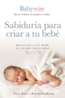 Sabiduria para criar a tu bebe : Regalale a tu bebe el sueno nocturno - eBook