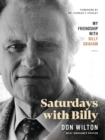 Saturdays with Billy : My Friendship with Billy Graham - Book